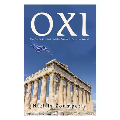 "Oxi: The Battle Cry that Led the Greeks to Save the World" - "" ("Zoumberis Nikitis")