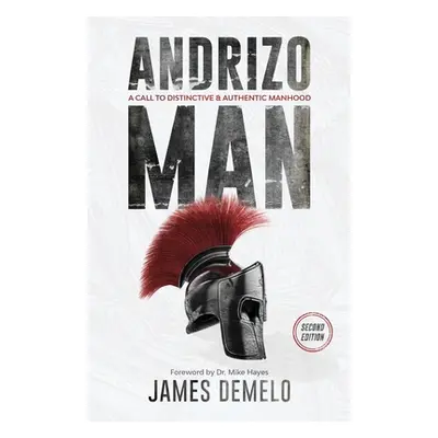 "Andrizo Man: A Call To Distinctive & Authentic Manhood" - "" ("Demelo James")