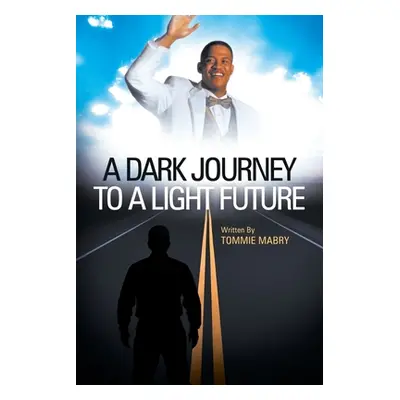 "A Dark Journey to a Light Future" - "" ("Mabry Tommie")