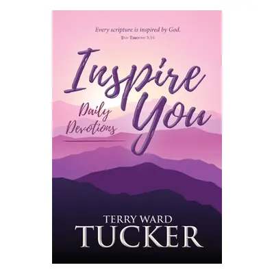 "INSPIRE YOU Daily Devotions" - "" ("Tucker Terry Ward")