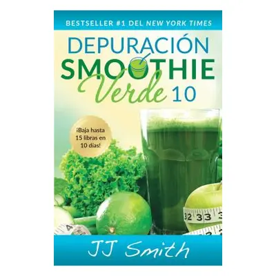 "Depuracin Smoothie Verde 10 (10-Day Green Smoothie Cleanse Spanish Edition)" - "" ("Smith Jj")