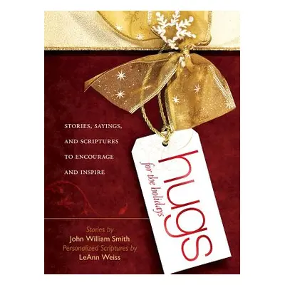 "Hugs for the Holidays: Stories, Sayings, and Scriptures to Encourage and Inspire" - "" ("Smith 