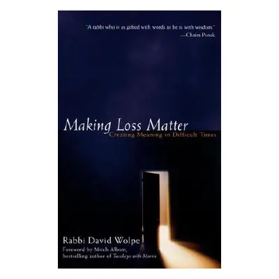 "Making Loss Matter: Creating Meaning in Difficult Times" - "" ("Wolpe David J.")