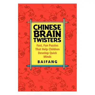 "Chinese Brain Twisters: Fast, Fun Puzzles That Help Children Develop Quick Minds" - "" ("Baifan