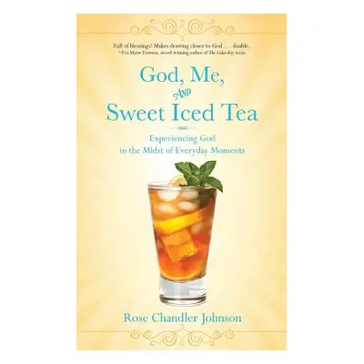 "God, Me, and Sweet Iced Tea: Experiencing God in the Midst of Everyday Moments" - "" ("Chandler