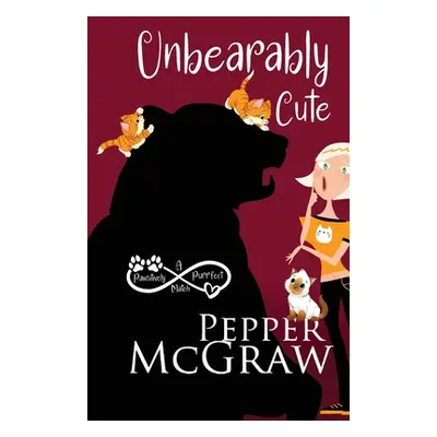 "Unbearably Cute" - "" ("McGraw Pepper")