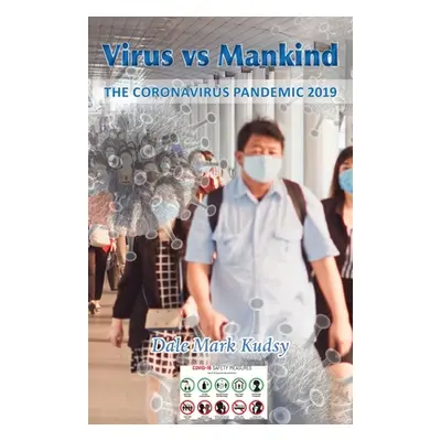 "Virus vs Mankind: The Coronavirus Pandemic 2019" - "" ("Kudsy Dale Mark")