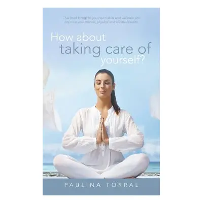 "How About Taking Care of Yourself?" - "" ("Torral Paulina")