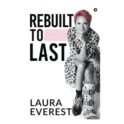 "Rebuilt to Last: Choose to Flourish" - "" ("Laura Everest")