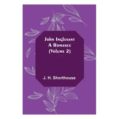 "John Inglesant: A Romance (Volume 2)" - "" ("H. Shorthouse J.")