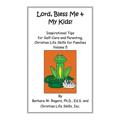 "Lord, Bless Me & My Kids!: Volume 5" - "" ("Rogers Barbara W.")