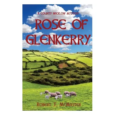 "Rose of Glenkerry: A County Wicklow Mystery" - "" ("McMaster Robert T.")