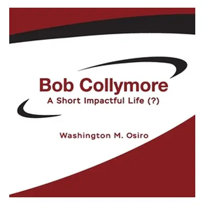 "Bob Collymore: A Short Impactful Life (?)" - "" ("Osiro Washington M.")