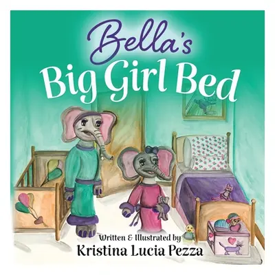 "Bella's Big Girl Bed: The Bella Lucia Series, Book 1" - "" ("Pezza Kristina Lucia")