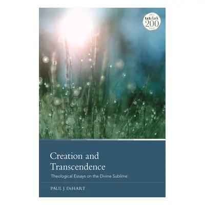 "Creation and Transcendence: Theological Essays on the Divine Sublime" - "" ("Dehart Paul J.")