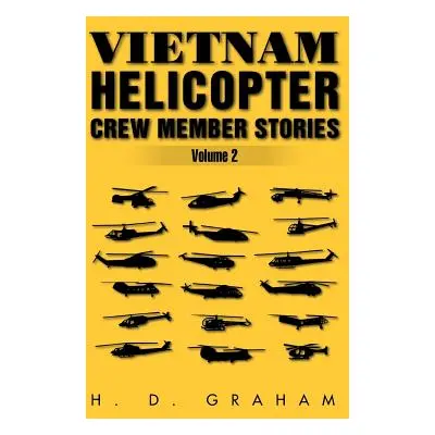 "Vietnam Helicopter Crew Member Stories Volume II: Volume II" - "" ("Graham H. D.")