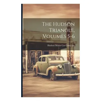 "The Hudson Triangle, Volumes 5-6" - "" ("Hudson Motor Car Company")