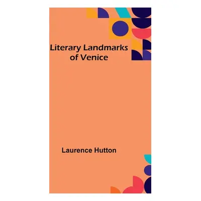 "Literary Landmarks of Venice" - "" ("Hutton Laurence")