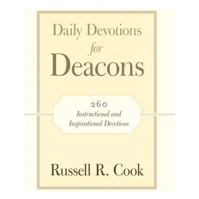 "Daily Devotions for Deacons: 260 Instructional and Inspirational Devotions" - "" ("Cook Russell