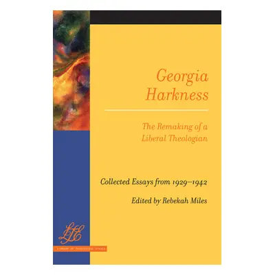 "Georgia Harkness: The Remaking of a Liberal Theologian" - "" ("Miles Rebekah")