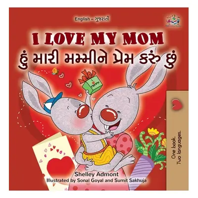 "I Love My Mom (English Gujarati Bilingual Book for Kids)" - "" ("Admont Shelley")