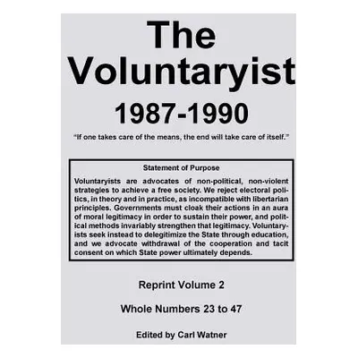 "The Voluntaryist - 1987-1990: Reprint Volume 2, Whole Numbers 23 to 47" - "" ("Watner Carl")