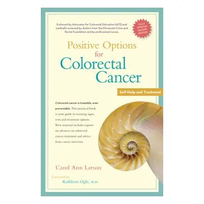 "Positive Options for Colorectal Cancer, Second Edition: Self-Help and Treatment" - "" ("Larson 