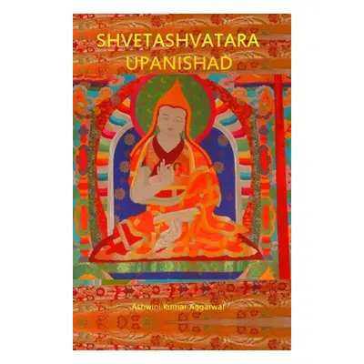 "Shvetashvatara Upanishad: Essence and Sanskrit Grammar" - "" ("Aggarwal Ashwini Kumar")