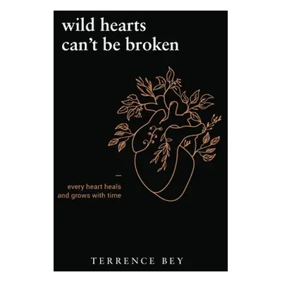 "Wild Hearts Can't Be Broken: every heart heals and grow with time" - "" ("Bey Terrence")