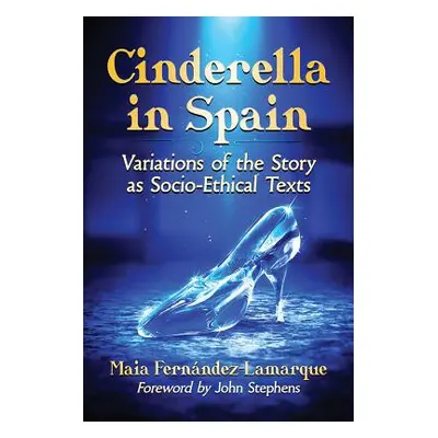 "Cinderella in Spain: Variations of the Story as Socio-Ethical Texts" - "" ("Fernndez-Lamarque M