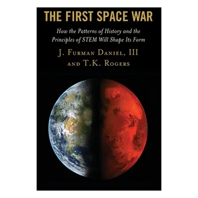 "The First Space War: How the Patterns of History and the Principles of STEM Will Shape Its Form