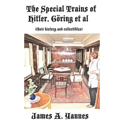 "The Special Trains of Hitler, Gring et al: (their history and collectibles)" - "" ("Yannes Jame