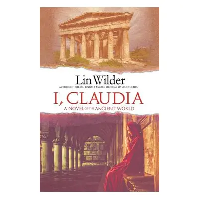 "I, Claudia: A Novel of the Ancient World" - "" ("Wilder Lin")