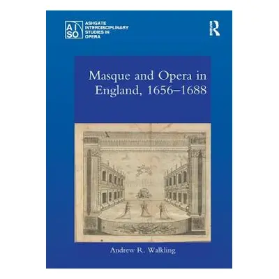 "Masque and Opera in England, 1656-1688" - "" ("Walkling Andrew R.")