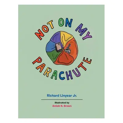 "Not on My Parachute" - "" ("Linyear Richard Jr.")