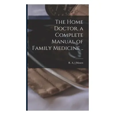 "The Home Doctor, a Complete Manual of Family Medicine .." - "" ("[Maxen R. a. ].")