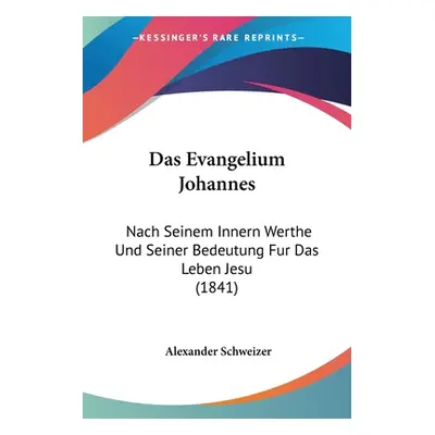 "Das Evangelium Johannes: Nach Seinem Innern Werthe Und Seiner Bedeutung Fur Das Leben Jesu (184