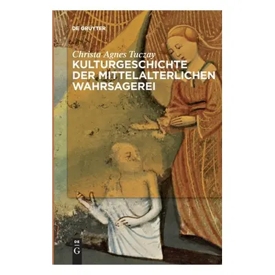 "Kulturgeschichte der mittelalterlichen Wahrsagerei" - "" ("Tuczay Christa Agnes")