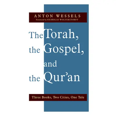 "Torah, the Gospel, and the Qur'an: Three Books, Two Cities, One Tale" - "" ("Wessels Anton")