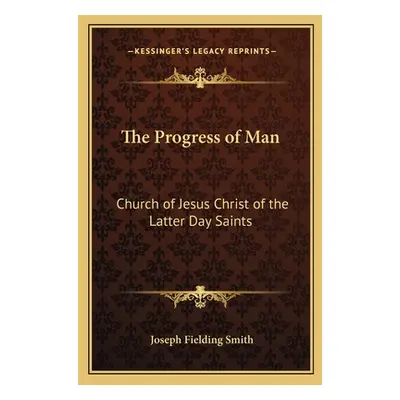 "The Progress of Man: Church of Jesus Christ of the Latter Day Saints" - "" ("Smith Joseph Field