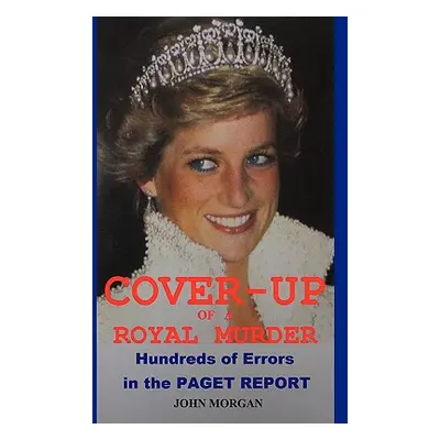 "Cover-Up of a Royal Murder: Hundreds of Errors in the Paget Report" - "" ("Morgan John")