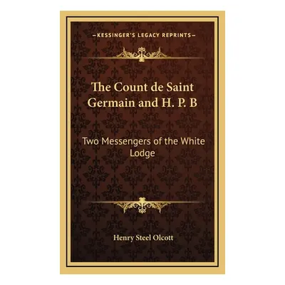 "The Count de Saint Germain and H. P. B: Two Messengers of the White Lodge" - "" ("Olcott Henry 