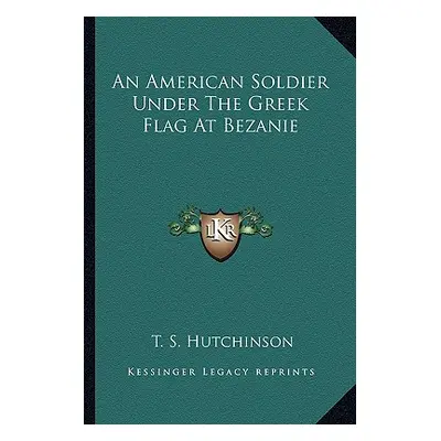 "An American Soldier Under The Greek Flag At Bezanie" - "" ("Hutchinson T. S.")