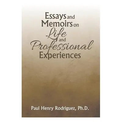 "Essays and Memoirs on Life and Professional Experiences" - "" ("Rodriguez Paul Henry")