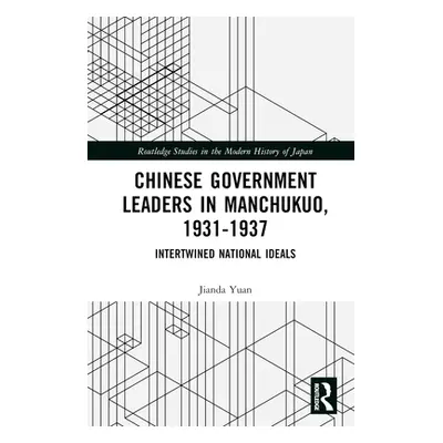 "Chinese Government Leaders in Manchukuo, 1931-1937: Intertwined National Ideals" - "" ("Yuan Ji