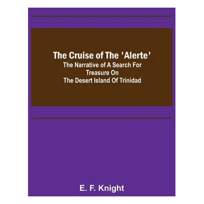 "The Cruise of the 'Alerte'; The narrative of a search for treasure on the desert island of Trin