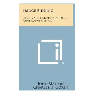 "Bridge Bidding: Lessons and Quizzes on Goren's Point Count Method" - "" ("Mallon John")