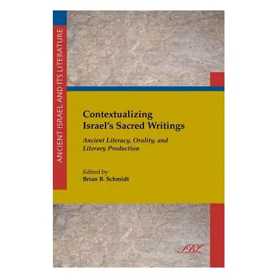 "Contextualizing Israel's Sacred Writings: Ancient Literacy, Orality, and Literary Production" -