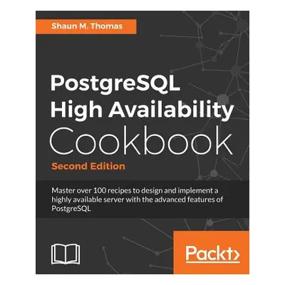 "PostgreSQL High Availability Cookbook, Second Edition" - "" ("Thomas Shaun M.")