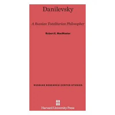 "Danilevsky: A Russian Totalitarian Philosopher" - "" ("MacMaster Robert E.")